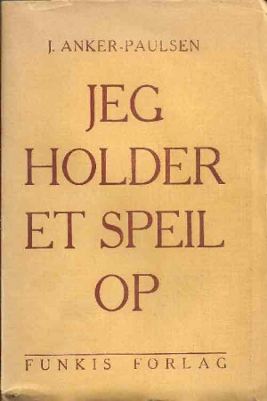 J Anker-Paulsen Jeg holder et speil op