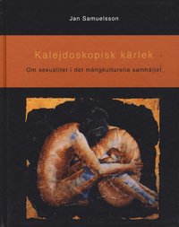 Kalejdoskopisk kärlek om sexualitet i det mångkulturella samhället ISBN 9I9I-578-04I5-X